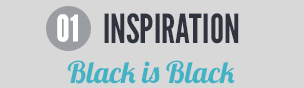 INSPIRATION. BLACK IS BLACK