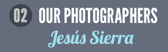 OUR PHOTOGRAPHERS: JESÚS SIERRA