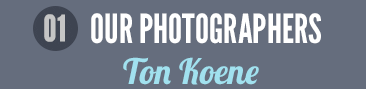 OUR PHOTOGRAPHERS: TON KOENE
